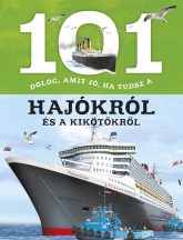   101 dolog, amit jó, ha tudsz a hajókról és a kikötőkről - Ismeretterjesztő könyv