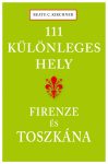  111 különleges hely - Firenze és Toszkána - Beate C. Kirchner