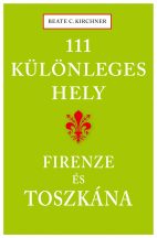    111 különleges hely - Firenze és Toszkána - Beate C. Kirchner