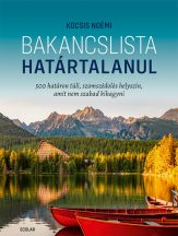   Bakancslista - Határtalanul - 500 határon túli, szomszédolós helyszín, amit nem szabad kihagyni könyv