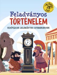 Feladványos történelem - Kihívások leleményes gyerekeknek Feladványos történelem - Kihívások leleményes gyerekeknek