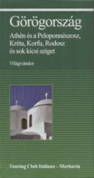 Görögország - Athén, Peloponnészosz, Kréta, Korfu, Rodosz és sok kicsi sziget útikönyv
