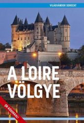 A Loire völgye útikönyv - Világvándor sorozat