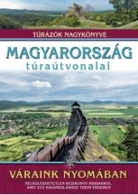   Magyarország túraútvonalai - Váraink nyomában - Túrázók nagykönyve - útikönyv
