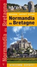 Normandia és Bretagne - Utazzunk együtt! útikönyv 2025