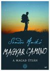 Magyar Camino - A magad útján - Sándor Anikó Magyar Camino - A magad útján - Sándor Anikó