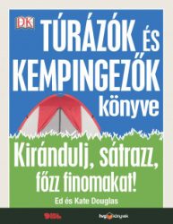 Túrázók és kempingezők könyve - Kirándulj, sátrazz, főzz finomakat! Túrázók és kempingezők könyve - Kirándulj, sátrazz, főzz finomakat!